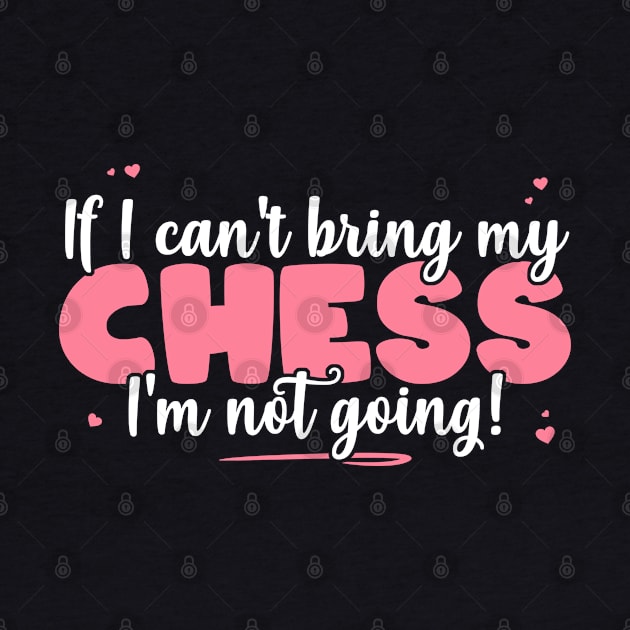 If I Can't Bring My Chess I'm Not Going - Cute board game print by theodoros20